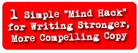 Read more about the article 1 Simple “Mind Hack” for Writing Stronger, More Compelling Copy