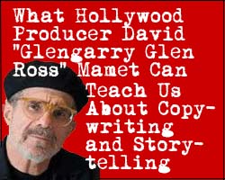 Read more about the article What Hollywood Producer David “Glengarry Glen Ross” Mamet Can Teach Us About Copywriting and Storytelling